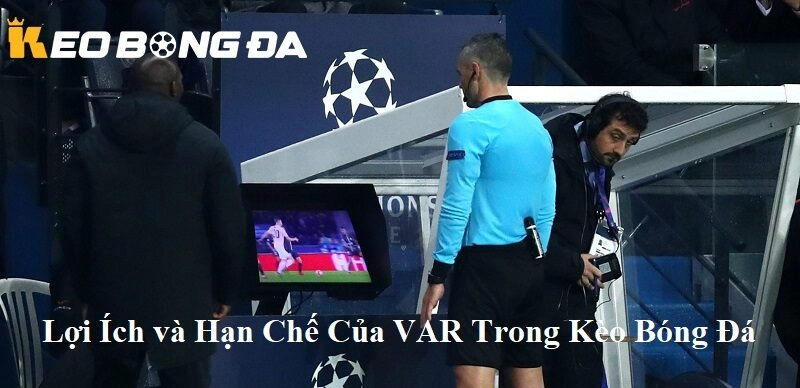 Lợi ích và hạn chế của VAR trong Kèo Bóng Đá